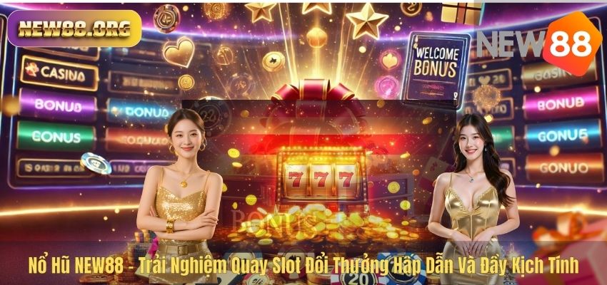 NỔ HŨ Nổ Hũ NEW88 – Trải Nghiệm Quay Slot Đổi Thưởng Hấp Dẫn Và Đầy Kịch Tính